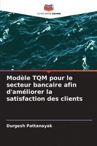 bokomslag Modle TQM pour le secteur bancaire afin d'amliorer la satisfaction des clients