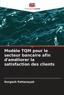 Modle TQM pour le secteur bancaire afin d'amliorer la satisfaction des clients 1