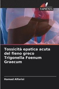 bokomslag Tossicit epatica acuta del fieno greco Trigonella Foenum Graecum