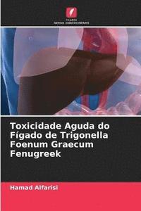 bokomslag Toxicidade Aguda do Fgado de Trigonella Foenum Graecum Fenugreek