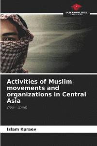 bokomslag Activities of Muslim movements and organizations in Central Asia