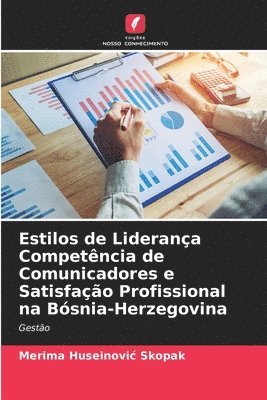 bokomslag Estilos de Liderana Competncia de Comunicadores e Satisfao Profissional na Bsnia-Herzegovina
