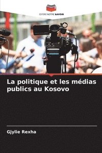 bokomslag La politique et les mdias publics au Kosovo