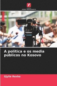 bokomslag A poltica e os media pblicos no Kosovo