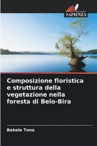 bokomslag Composizione floristica e struttura della vegetazione nella foresta di Belo-Bira