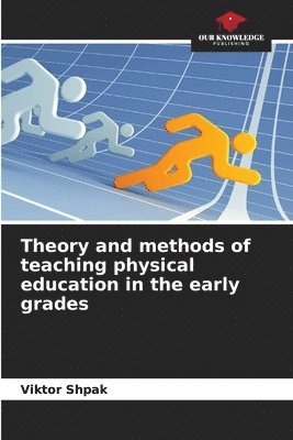 bokomslag Theory and methods of teaching physical education in the early grades