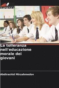 bokomslag La tolleranza nell'educazione morale dei giovani