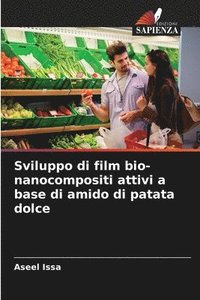 bokomslag Sviluppo di film bio-nanocompositi attivi a base di amido di patata dolce