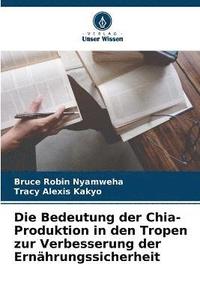 bokomslag Die Bedeutung der Chia-Produktion in den Tropen zur Verbesserung der Ernhrungssicherheit