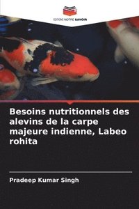 bokomslag Besoins nutritionnels des alevins de la carpe majeure indienne, Labeo rohita