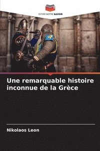 bokomslag Une remarquable histoire inconnue de la Grce