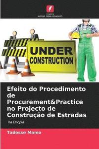 bokomslag Efeito do Procedimento de Procurement&Practice no Projecto de Construo de Estradas