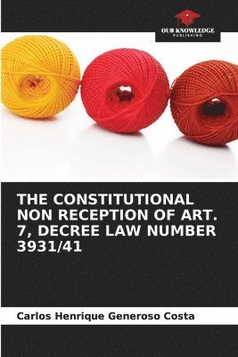 The Constitutional Non Reception of Art. 7, Decree Law Number 3931/41 1