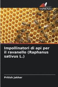 bokomslag Impollinatori di api per il ravanello (Raphanus sativus L.)
