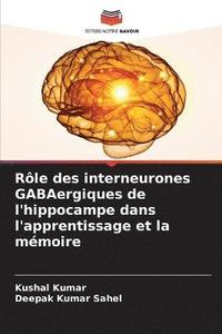 bokomslag Rle des interneurones GABAergiques de l'hippocampe dans l'apprentissage et la mmoire