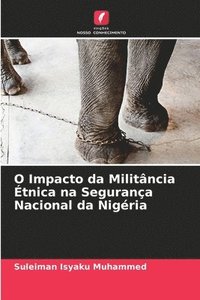 bokomslag O Impacto da Militncia tnica na Segurana Nacional da Nigria