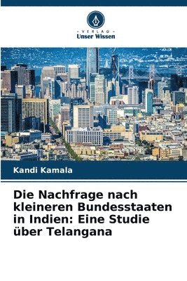 bokomslag Die Nachfrage nach kleineren Bundesstaaten in Indien