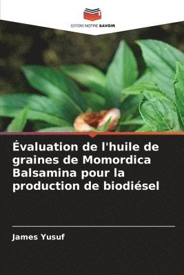 bokomslag valuation de l'huile de graines de Momordica Balsamina pour la production de biodisel