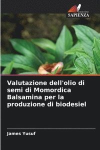 bokomslag Valutazione dell'olio di semi di Momordica Balsamina per la produzione di biodesiel