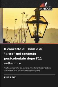 bokomslag Il concetto di Islam e di &quot;altro&quot; nel contesto postcoloniale dopo l'11 settembre