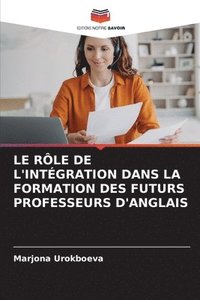 bokomslag Le Rle de l'Intgration Dans La Formation Des Futurs Professeurs d'Anglais