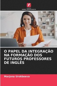 bokomslag O Papel Da Integrao Na Formao DOS Futuros Professores de Ingls