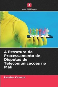 bokomslag A Estrutura de Processamento de Disputas de Telecomunicaes no Mali