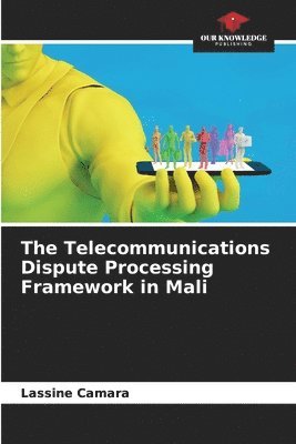 bokomslag The Telecommunications Dispute Processing Framework in Mali