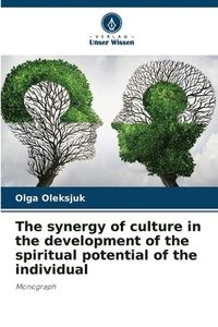 bokomslag The synergy of culture in the development of the spiritual potential of the individual