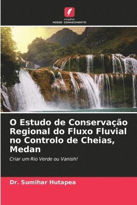 bokomslag O Estudo de Conservao Regional do Fluxo Fluvial no Controlo de Cheias, Medan