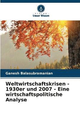 Weltwirtschaftskrisen - 1930er und 2007 - Eine wirtschaftspolitische Analyse 1