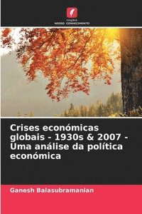 bokomslag Crises econmicas globais - 1930s & 2007 - Uma anlise da poltica econmica