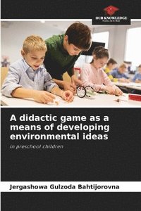 bokomslag A didactic game as a means of developing environmental ideas
