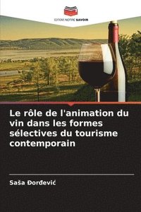 bokomslag Le rle de l'animation du vin dans les formes slectives du tourisme contemporain