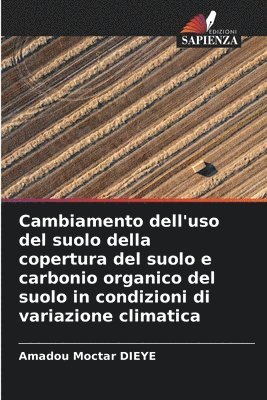 bokomslag Cambiamento dell'uso del suolo della copertura del suolo e carbonio organico del suolo in condizioni di variazione climatica