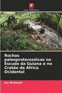 bokomslag Rochas paleoproterozicas no Escudo da Guiana e no Crato da frica Ocidental