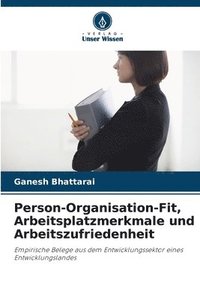 bokomslag Person-Organisation-Fit, Arbeitsplatzmerkmale und Arbeitszufriedenheit