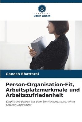 Person-Organisation-Fit, Arbeitsplatzmerkmale und Arbeitszufriedenheit 1
