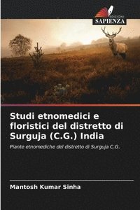 bokomslag Studi etnomedici e floristici del distretto di Surguja (C.G.) India