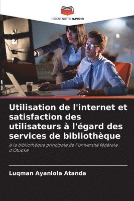 bokomslag Utilisation de l'internet et satisfaction des utilisateurs  l'gard des services de bibliothque
