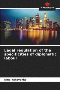 bokomslag Legal regulation of the specificities of diplomatic labour