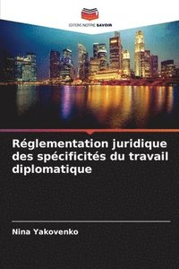 bokomslag Rglementation juridique des spcificits du travail diplomatique