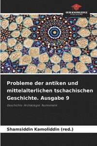 bokomslag Probleme der antiken und mittelalterlichen tschachischen Geschichte. Ausgabe 9