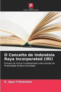 bokomslag O Conceito de Indonsia Raya Incorporated (IRI)