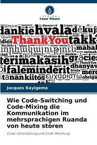 bokomslag Wie Code-Switching und Code-Mixing die Kommunikation im mehrsprachigen Ruanda von heute stren