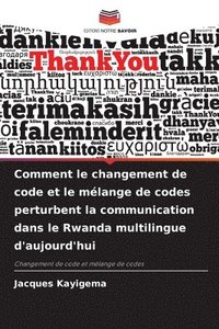 bokomslag Comment le changement de code et le mlange de codes perturbent la communication dans le Rwanda multilingue d'aujourd'hui