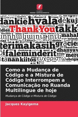 Como a Mudana de Cdigo e a Mistura de Cdigo Interrompem a Comunicao no Ruanda Multilingue de hoje 1