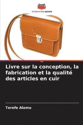 Livre sur la conception, la fabrication et la qualit des articles en cuir 1