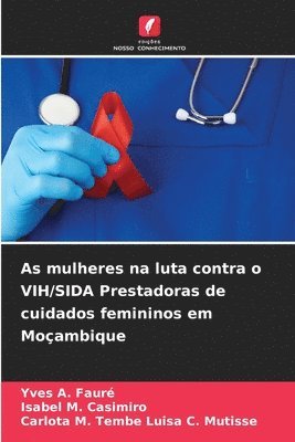 bokomslag As mulheres na luta contra o VIH/SIDA Prestadoras de cuidados femininos em Mocambique