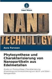 bokomslag Phytosynthese und Charakterisierung von Nanopartikeln aus Edelmetallen